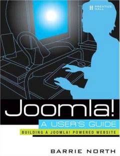 Joomla! : a user's guide : building a successful Joomla! powered website