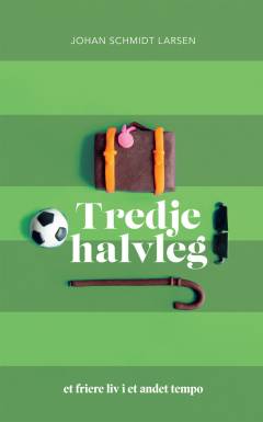 Tredje halvleg : et friere liv i et andet tempo