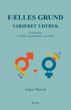 Fælles grund - varieret udtryk : en debatbog om kirken og menneskets seksualitet