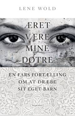 Æret være mine døtre : en fars fortælling om at dræbe sit eget barn