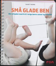 Små glade ben : om arbejdet med 0 til 3-årige børns sanser og motorik