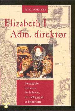 Elizabeth I, adm. direktør : strategiske lektioner fra lederen, der opbyggede et imperium