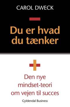 Du er hvad du tænker : den nye mindset-teori om vejen til succes