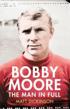 Bobby Moore : the man in full