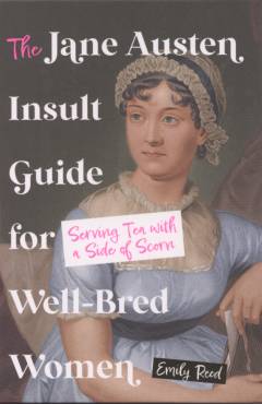 The Jane Austen insult guide for well-bred women : serving tea with a side of scorn