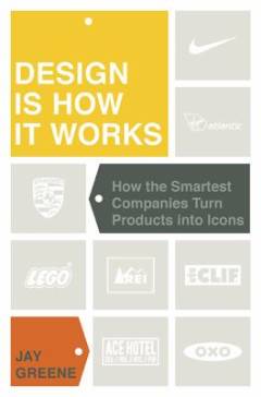 Design is how it works : how the smartest companies turn products into icons