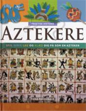 Aztekere : spis, skriv, leg og klæd dig på som en azteker