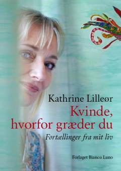 Kvinde, hvorfor græder du : fortællinger fra mit liv