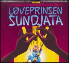 Løveprinsen Sundjata : en musikalsk fortælling af Moussa Diallo