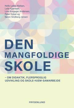 Den mangfoldige skole : om didaktik, flersproglig udvikling og skole-hjem-samarbejde