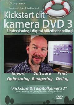 Kickstart dit kamera. Dvd 3 : Undervisning i digital billedbehandling