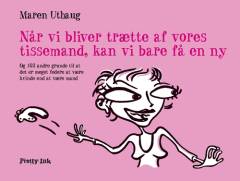 Når vi bliver trætte af vores tissemand, kan vi bare få en ny : og 103 andre grunde til at det er meget federe at være kvinde end at være mand