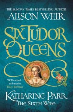 Katharine Parr : the sixth wife