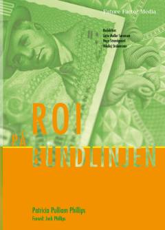 ROI på bundlinjen : grundprincipper, fordele og barrierer i forbindelse med målinger af uddannelse og performance forbedringer