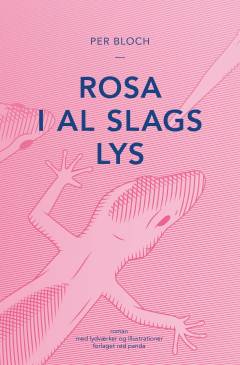 Rosa i al slags lys : roman med lydværker og illustrationer