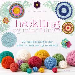 Hækling og mindfulness : 20 hækleprojekter der giver ro, nærvær og ny energi