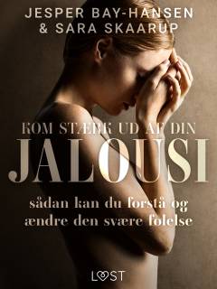 Kom stærk ud af din jalousi - sådan kan du forstå og ændre den svære følelse