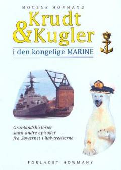 Krudt & kugler : i den kongelige marine : grønlandshistorier samt andre episoder fra Søværnet i halvtredserne