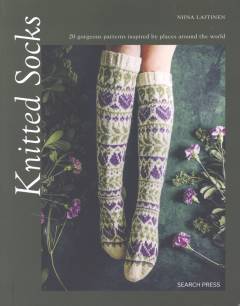 Knitted socks : 20 gorgeous patterns inspired by places around the world