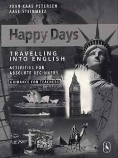 Happy Days : travelling into English : activities for absolute beginners : engelsk for voksne : class book -- Guidance for teachers