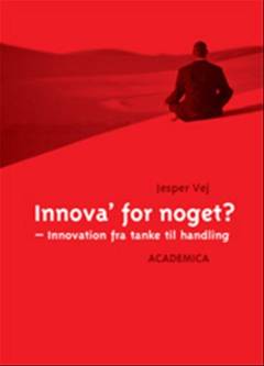 Innova' for noget? : innovation fra tanke til handling