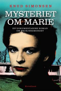 Mysteriet om Marie : en dokumentarisk roman om højbjergmordet