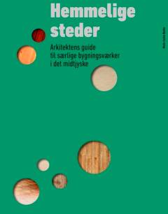 Hemmelige steder : arkitektens guide til særlige bygningsværker i det midtjyske