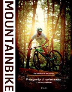 Mountainbike : fra begynder til verdensmester : få teknik som de bedste