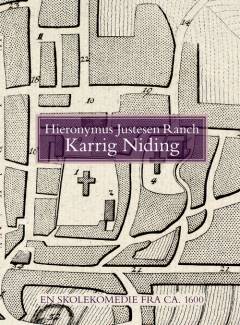 Karrig Niding : en skolekomedie fra ca. 1600 : en diplomatarisk udgave