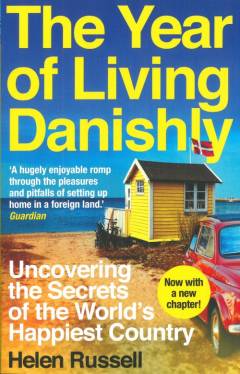 The year of living Danishly : uncovering the secrets of the world's happiest country