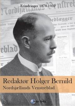 Redaktør Holger Bernild : Nordsjællands Venstreblad : erindringer 1878-1932