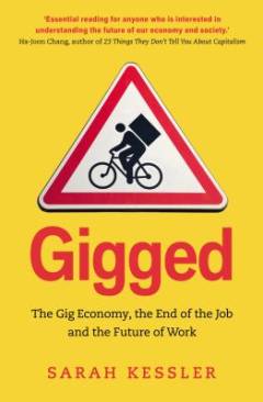 Gigged : the gig economy, the end of the job and the future of work