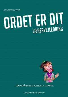 Ordet er dit : fokus på mundtlighed i 7.-8. klasse -- Lærervejledning