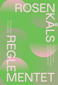 Rosenkålsreglementet : om krisen i vores arbejdsliv og hvordan vi kommer ud af den