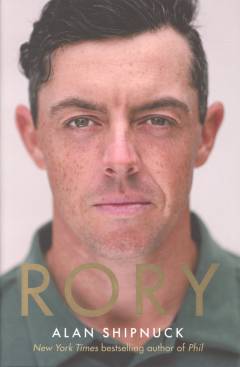 Rory : the heartache and triumph of golf's most human superstar