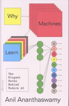 Why machines learn : the elegant math behind modern AI