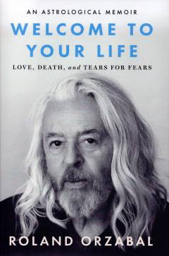 Welcome to your life : love, death, and Tears for Fears