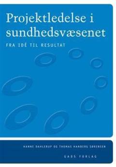 Projektledelse i sundhedsvæsenet : fra idé til resultat