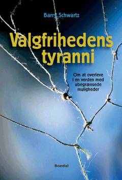 Valgfrihedens tyranni : om at overleve i en verden med ubegrænsede muligheder
