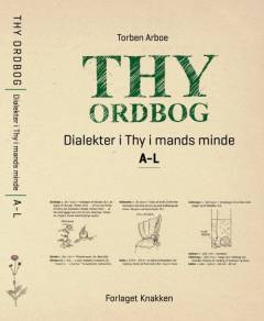 Thy ordbog : dialekter i Thy i mands minde : på grundlag af Torsten Balles optegnelser i 1950-1970'erne. Bind 1 : A-L