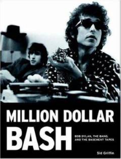 Million dollar bash : Bob Dylan, The Band, and the basement tapes