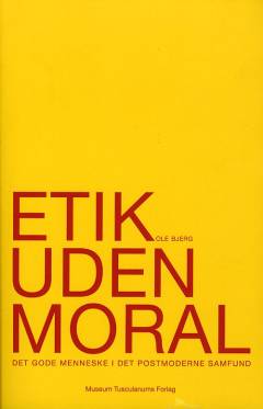Etik uden moral : det gode menneske i det postmoderne samfund