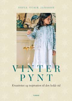 Vinterpynt : kreativitet og inspiration til den kolde tid