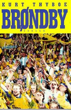 Brøndby forever : et fodboldeventyr - om en drøm, der blev født, mellem to motorveje!
