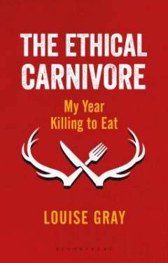 The ethical carnivore : my year killing to eat