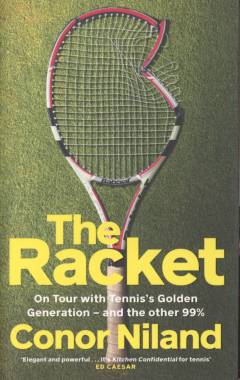 The racket : on tour with tennis's golden generation - and the other 99%