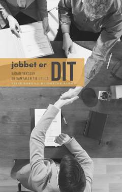 Jobbet er dit : sådan veksler du samtalen til et job