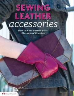 Sewing leather accessories : how to make custom belts, gloves, and clutches