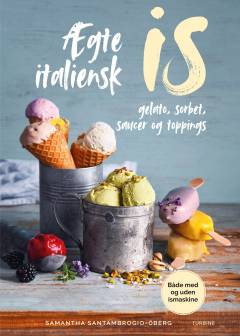 Ægte italiensk is : gelato, sorbet, saucer og toppings : både med og uden ismaskine