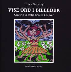 Vise ord i billeder : ordsprog og citater fortolket i billeder